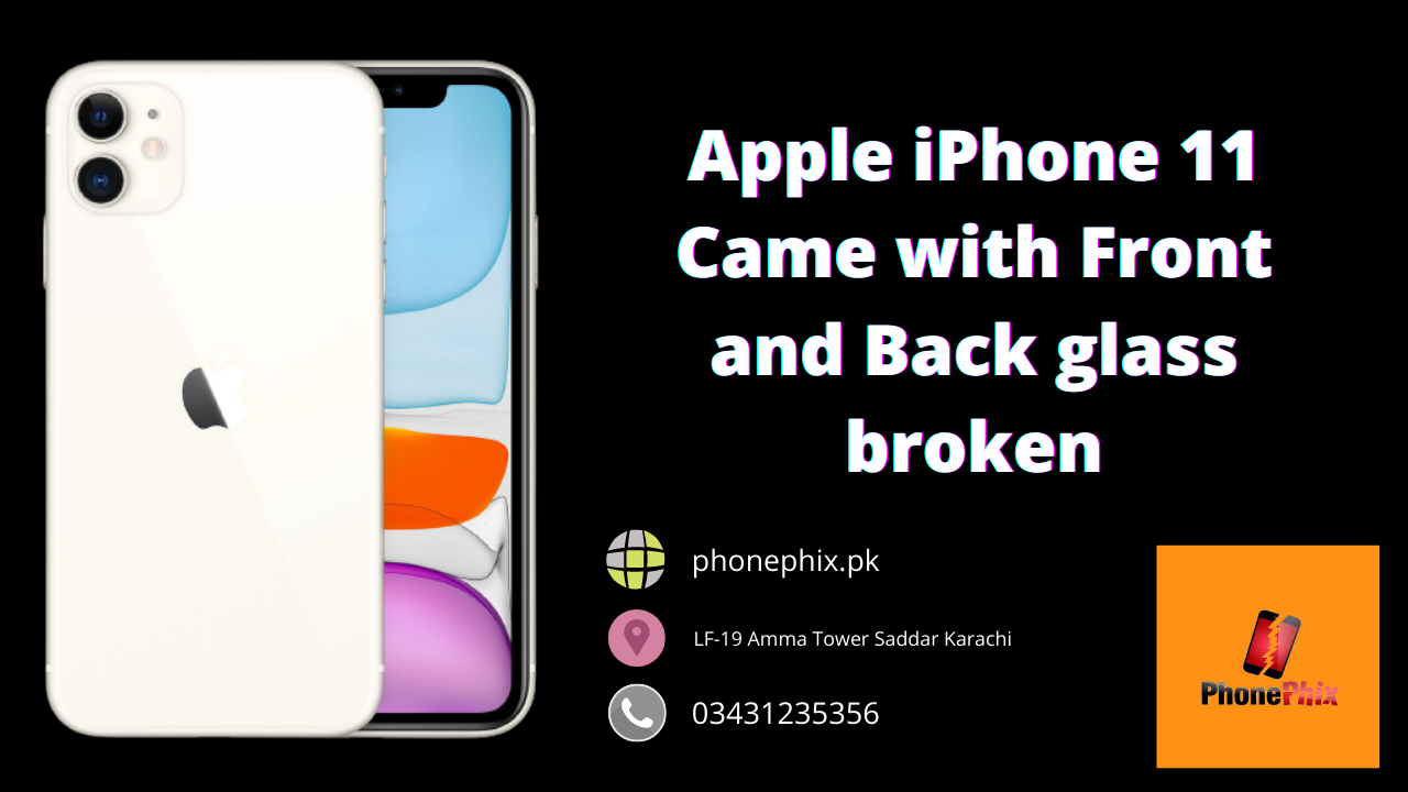 Apple iPhone 11 Came with Front and Back glass broken